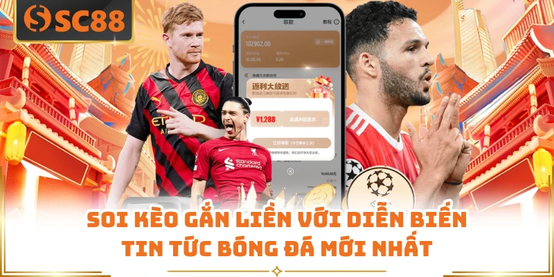Soi kèo gắn liền với diễn biến tin tức bóng đá mới nhất